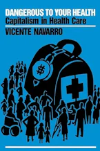 Cover of 'Dangerous to Your Health' by Vicente Navarro 