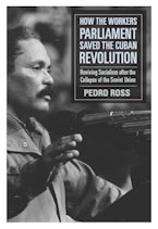 How the Workers’ Parliaments Saved the Cuban Revolution