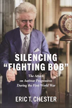 Cover of 'Silencing "Fighting Bob”' by Eric T. Chester 